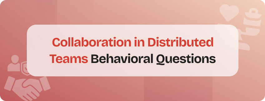 collaboration in distributed teams behavioral interview questions