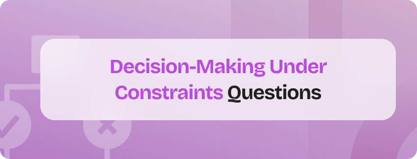 decision-making under constraints situational questions