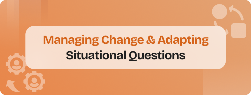 manage change and adapting for situational questions