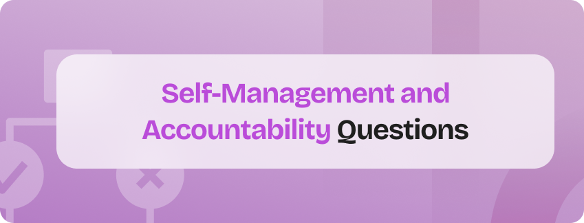 self-management and accountability behavioral questions