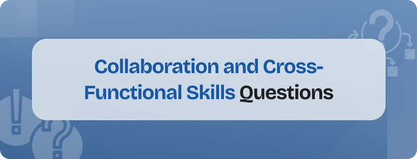 collaboration and cross-functional skills panel questions