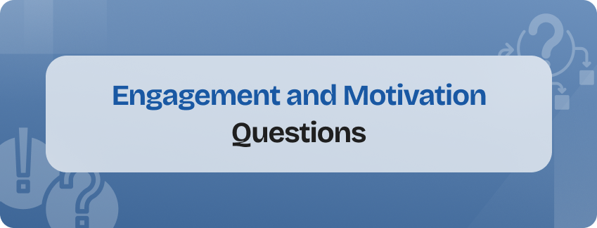 engagement and motivation stay interview questions