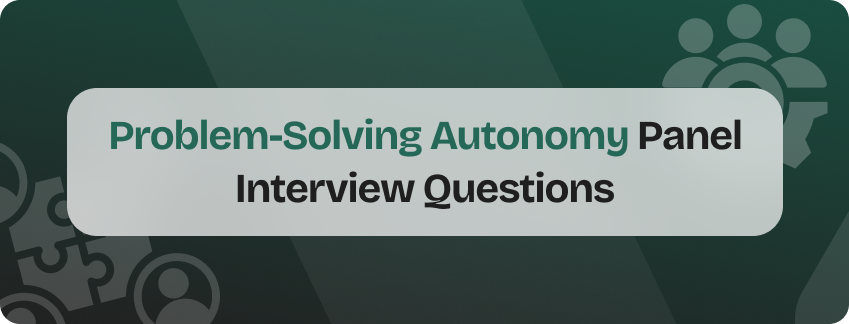 problem-solving autonomy panel interview questions
