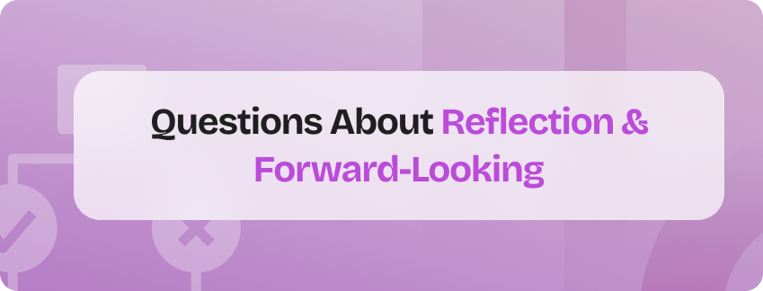 questions about reflection & forward-looking