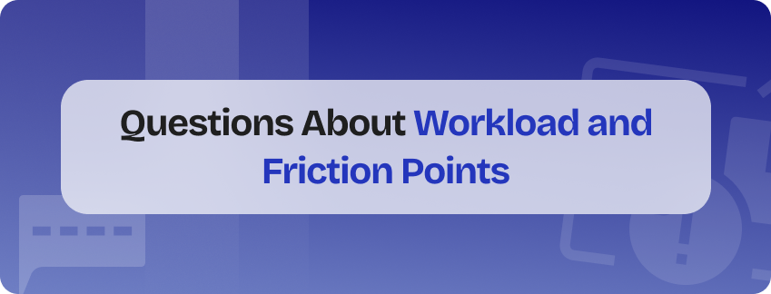 stay interview questions about workload and friction points