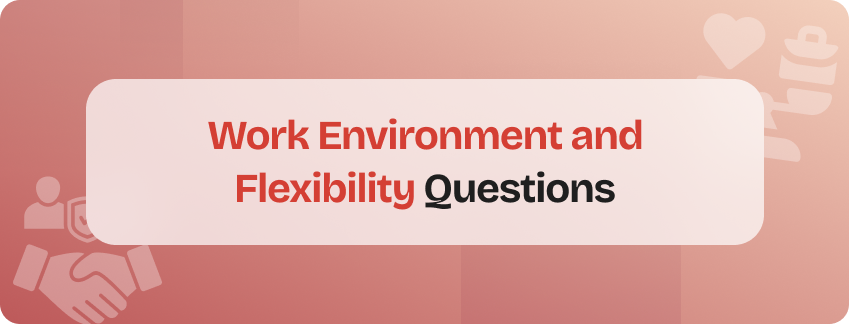 work environment and flexibility stay interview questions